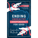 Ending Unhealthy Codependency for Good: Breaking Free from People-Pleasing and Going from Codependent to Independent with the Power of Letting Go and