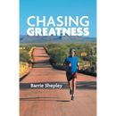 Chasing Greatness: Stories of Passion and Perseverance in Sport and in Life