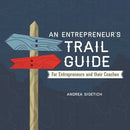 An Entrepreneur's Trail Guide: For Entrepreneurs and Their Coaches