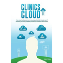 Clinics in the Cloud: How Smart Business Owners in Private Practice Take the Pain Out of Marketing, Increase Profitability and Attract More