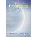 Embracing Paranormal Experiences: A Guide for Experiencers and Their Helpers