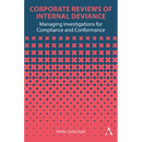 Corporate Reviews of Internal Deviance: Managing Investigations for Compliance and Conformance