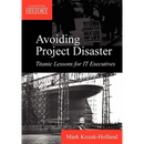 Avoiding Project Disaster: Titanic Lessons for It Executives