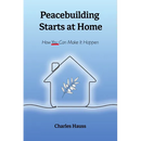 Peacebuilding Starts at Home: How You Can Make It Happen