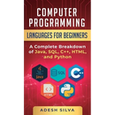 Computer Programming Languages for Beginners: A Complete Breakdown of Java, SQL, C++, HTML, and Python
