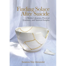 Finding Solace After Suicide: A Mother's Journey, Practical Guidance, and Spiritual Insights