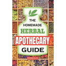 The Homemade Herbal Apothecary Guide: 180 Timeless Home Remedies Rooted in Tradition to Naturally Support Everyday Health