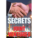 Top Secrets of Joint Ventures: Successful Joint Venture Partner Promotion Strategies that Work!