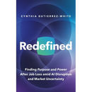 Redefined: Finding Purpose and Power After Job Loss Amid AI Disruption and Market Uncertainty