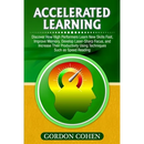 Accelerated Learning: Discover How High Performers Learn New Skills Fast, Improve Memory, Develop Laser-Sharp Focus, and Increase Their Productivity U