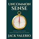 Uncommon Sense: How to Think Clearly When the World Has Lost Its Mind