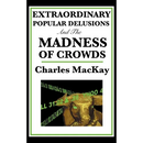 Extraordinary Popular Delusions and the Madness of Crowds