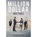 Million Dollar Meetings: How We Made Millions Meeting People And Learning From Them