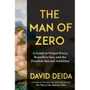 The Man of Zero: A Guide to Primal Power, Boundless Sex, and the Freedom Beyond Ambition