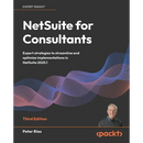 NetSuite for Consultants - Third Edition: Expert strategies to streamline and optimize implementations in NetSuite 2025.1