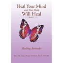 Heal Your Mind and Your Body Will Heal: Book 5 Healing Attitudes
