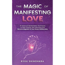 The Magic of Manifesting Love: 15 Advanced Manifestation Techniques to Stop Chasing, Start Attracting, and Become Magnetic to Your Dream Relationship