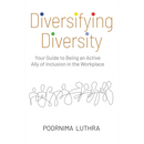 Diversifying Diversity: Your Guide to Being an Active Ally of Inclusion in the Workplace