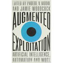 Augmented Exploitation: Artificial Intelligence, Automation and Work