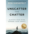Unscatter the Chatter: Elevate Your Mind Expand Your Impact