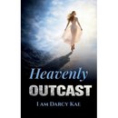 Heavenly Outcast: I Am Darcy Kae