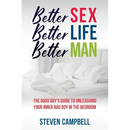 Better Sex, Better Life, Better Man: The Good Guy's Guide to Unleashing Your Inner Bad Boy in the Bedroom