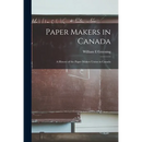 Paper Makers in Canada: a History of the Paper Makers Union in Canada