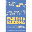 Walk Like a Buddha: Even if Your Boss Sucks, Your Ex Is Torturing You, and You're Hungover Again