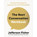 The Next Conversation Workbook: Practical Exercises for Arguing Less and Talking More