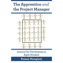 The Apprentice and the Project Manager: Lessons for Developing an Agile Mindset