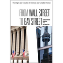 From Wall Street to Bay Street: The Origins and Evolution of American and Canadian Finance