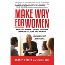 Make Way For Women: Men and Women Leading Together Improve Culture and Profits