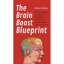 The Brain Boost Blueprint: How To Optimize Your Brain for Peak Mental Performance, Neurogrowth, and Cognitive Fitness
