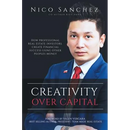 Creativity Over Capital: How Professional Real Estate Investors Create Financial Success Using Other People's Money.