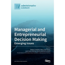 Managerial and Entrepreneurial Decision Making: Emerging Issues