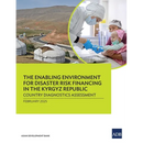 The Enabling Environment for Disaster Risk Financing in the Kyrgyz Republic: Country Diagnostics Assessment