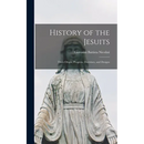 History of the Jesuits: Their Origin, Progress, Doctrines, and Designs