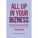 All Up In Your Bizness: Managing Your Business Crap: And There's More Business Crap