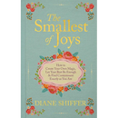 The Smallest of Joys: How to Create Your Own Magic, Let Your Best Be Enough & Find Contentment Exactly as You Are