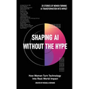 Shaping AI Without the Hype: How Women Turn Technology Into Real-World Impact: How Women Turn Technology Into Real-World Impact