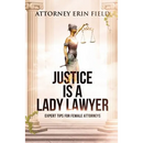 Justice Is a Lady Lawyer: Expert Tips for Female Attorneys
