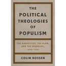 The Political Theologies of Populism: The Garveyites, the Klan, and the Wobblies, 1905-1930