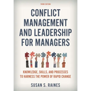Conflict Management and Leadership for Managers: Knowledge, Skills, and Processes to Harness the Power of Rapid Change