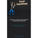 Stop Smoking: Breaking Free: All Inclusive Help For Giving Up Smoking And Taking Back Your Health And Well-Being (You Can Give Up Smoking By Using The
