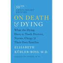 On Death & Dying: What the Dying Have to Teach Doctors, Nurses, Clergy & Their Own Families