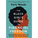 The Black Girl's Guide to Financial Freedom: Build Wealth, Retire Early, and Live the Life of Your Dreams