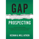 Gap Prospecting: Getting The Buyer To Engage: How Problem Centric Prospecting Increases Pipeline By Changing Everything You Know About Outreach, Prosp