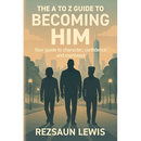 The A to Z Guide to Becoming HIM: Your Guide to Character, Confidence and Manhood