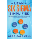 Lean Six Sigma: Simplified - How to Implement The Six Sigma Methodology to Improve Quality and Speed (Lean Guides with Scrum, Sprint, Kanban, DSDM, XP