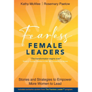 Fearless Female Leaders: Stories and Strategies to Empower More Women to Lead